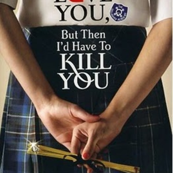 I'd Tell You I Love You, But Then I'd Have to Kill You, by Ally Carter Large i d tell you i love you but then i d have to kill you ally carter